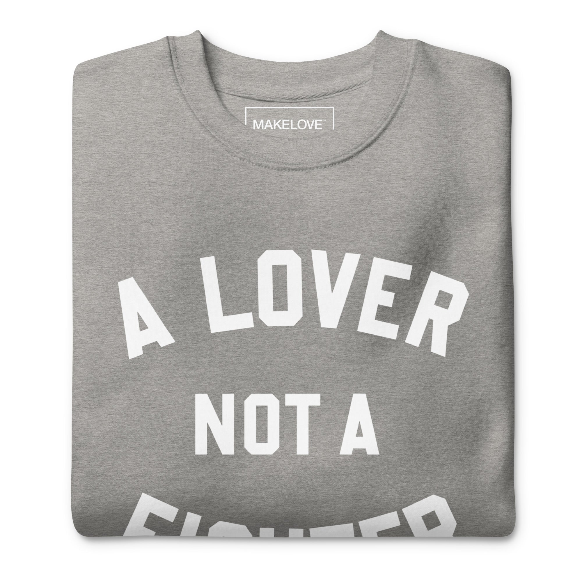 MAKELOVE™ A Lover Not a Fighter Unisex Premium Sweatshirt