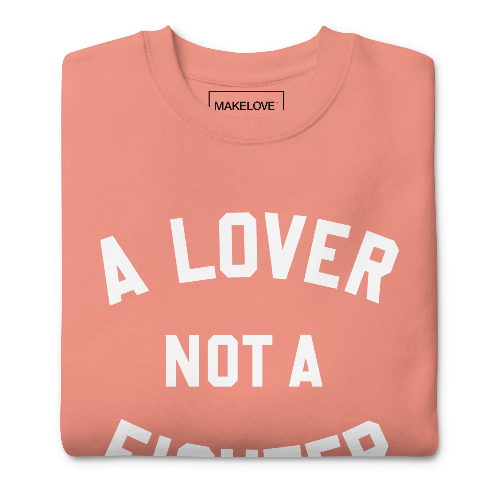 MAKELOVE™ A Lover Not a Fighter Unisex Premium Sweatshirt