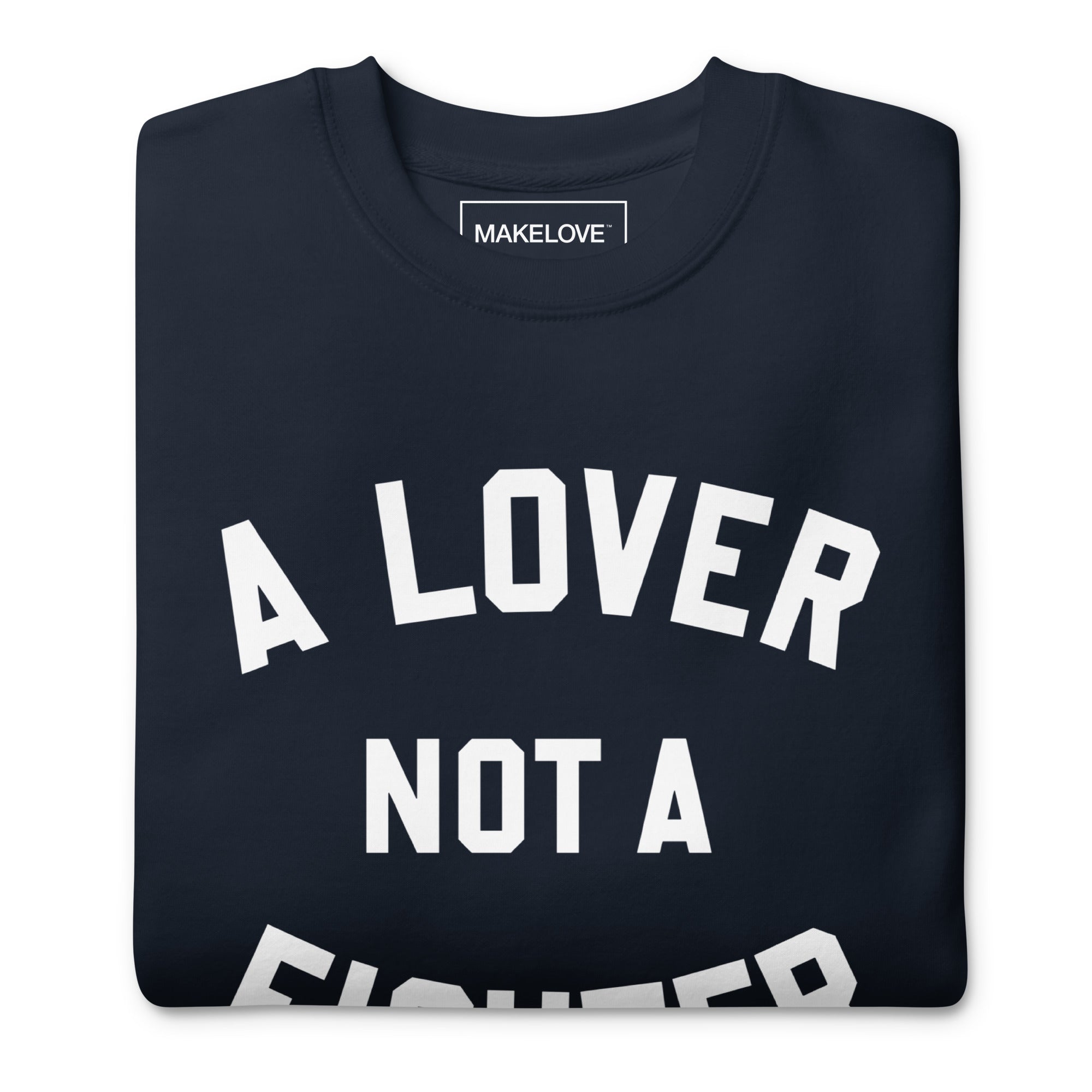 MAKELOVE™ A Lover Not a Fighter Unisex Premium Sweatshirt