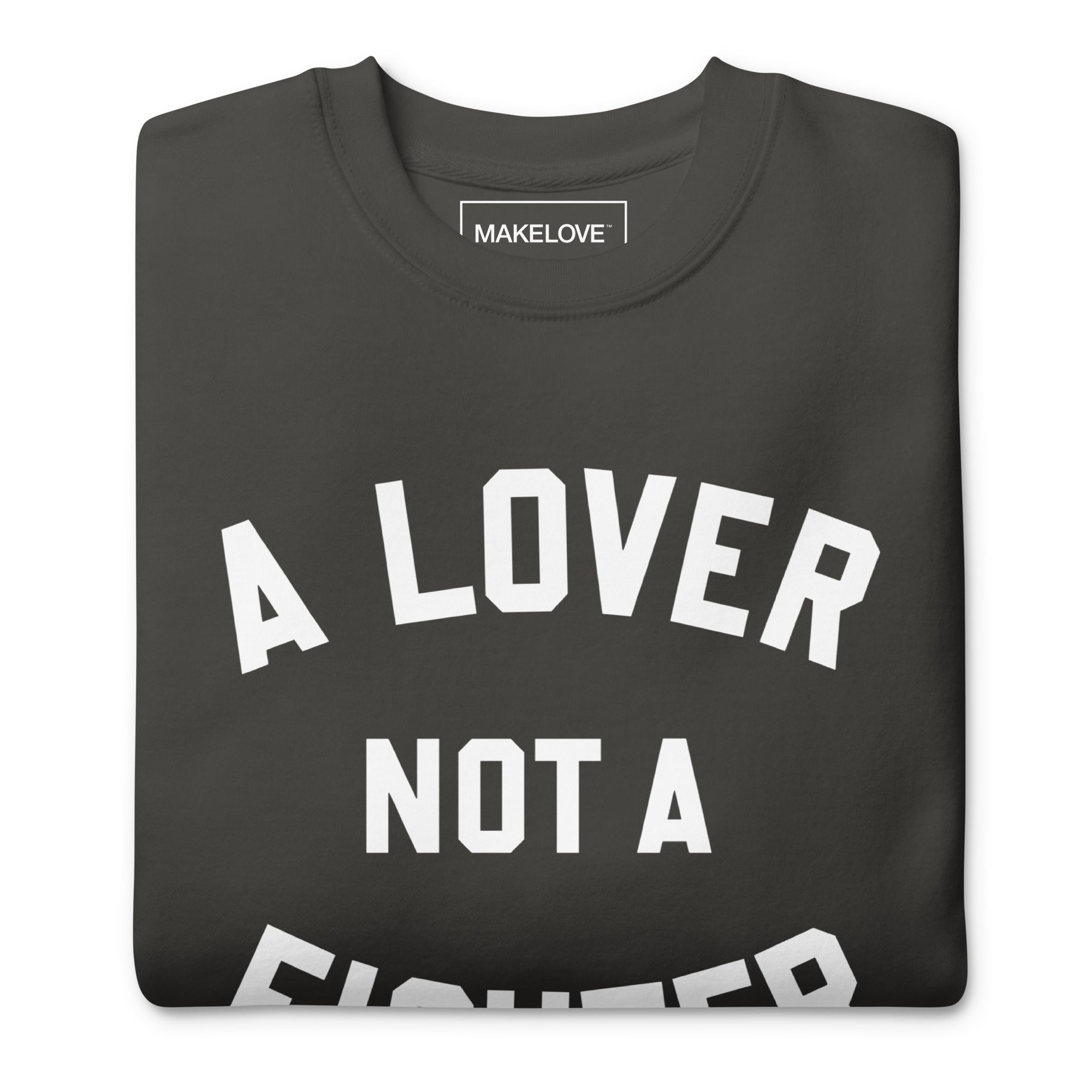 MAKELOVE™ A Lover Not a Fighter Unisex Premium Sweatshirt