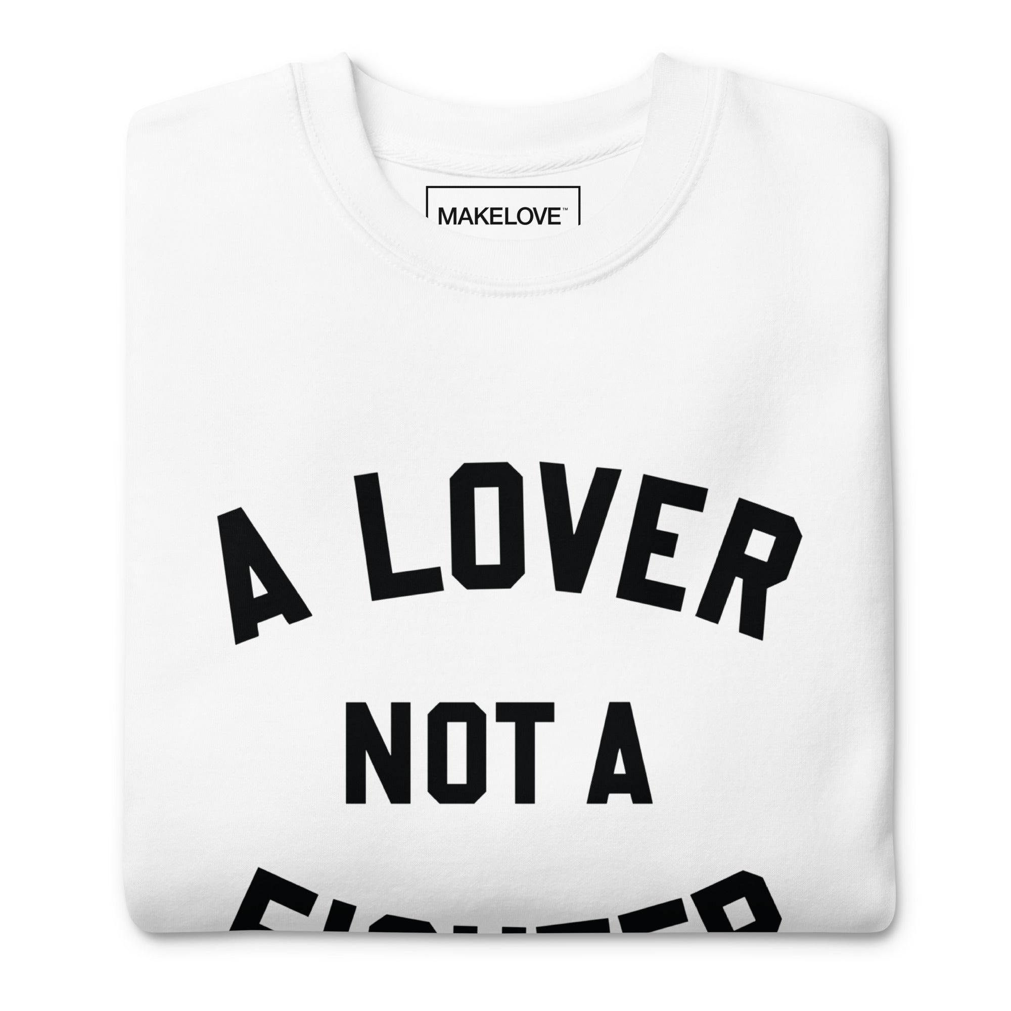 MAKELOVE™ A Lover Not a Fighter Unisex Premium Sweatshirt